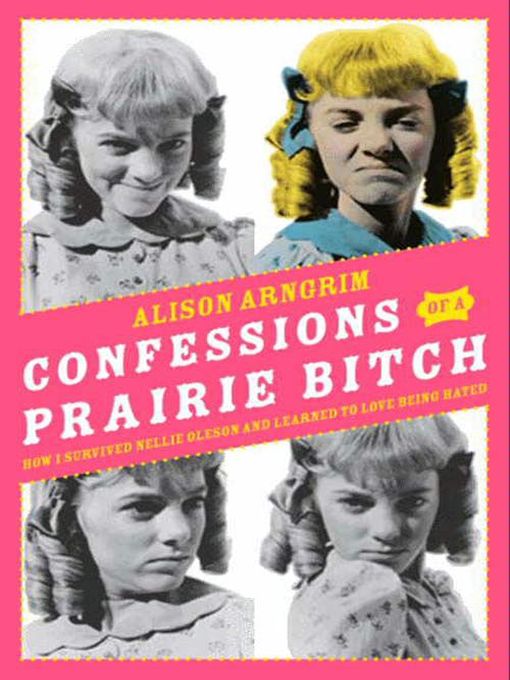 Title details for Confessions of a Prairie Bitch by Alison Arngrim - Wait list